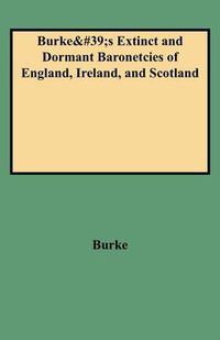 Cover image for A Genealogical and Heraldic History of the Extinct and Dormant Baronetcies of England, Ireland, and Scotland