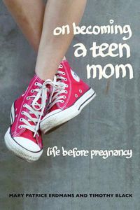 Cover image for On Becoming a Teen Mom: Life before Pregnancy