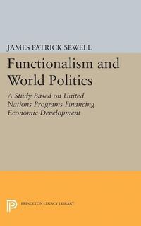 Cover image for Functionalism and World Politics: A Study Based on United Nations Programs Financing Economic Development