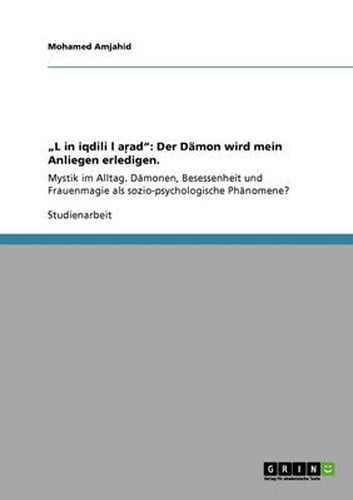 Cover image for L&#487;in iqdili l&#289;a&#343;ad: Der Damon wird mein Anliegen erledigen.: Mystik im Alltag. Damonen, Besessenheit und Frauenmagie als sozio-psychologische Phanomene?