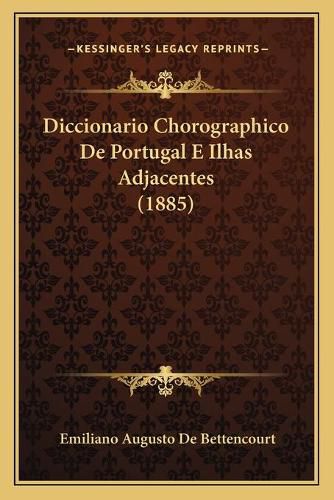 Cover image for Diccionario Chorographico de Portugal E Ilhas Adjacentes (1885)