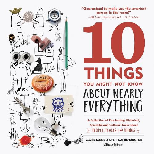 Cover image for 10 Things You Might Not Know About Nearly Everything: A Collection of Fascinating Historical, Scientific and Cultural Trivia about People, Places and Things