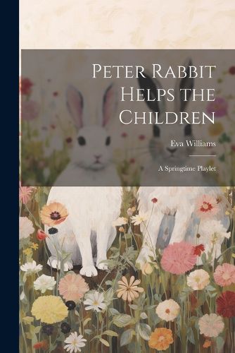 Cover image for Peter Rabbit Helps the Children; a Springtime Playlet