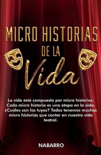 Cover image for Micro Historias de la Vida: La vida esta compuesta por micro historias. Cada micro historia es una etapa de la vida. ?Cuales son las tuyas? Todos tenemos muchas micro historias que contar en nuestra vida teatral.