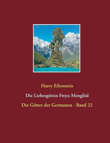 Die Liebesgoettin Freya-Mengloed: Die Goetter der Germanen - Band 22