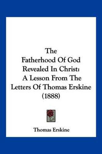 The Fatherhood of God Revealed in Christ: A Lesson from the Letters of Thomas Erskine (1888)