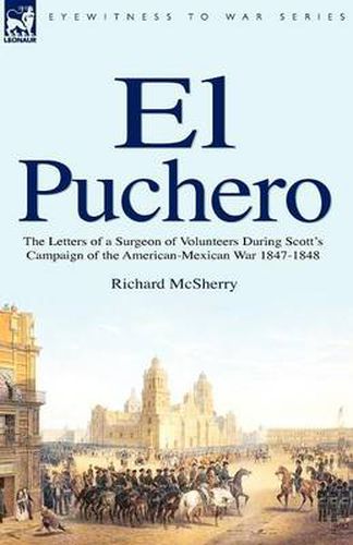 Cover image for El Puchero: the Letters of a Surgeon of Volunteers During Scott's Campaign