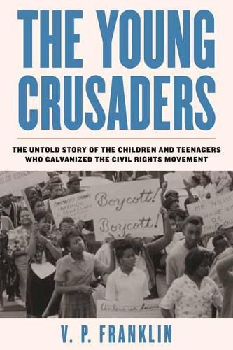 Cover image for The Young Crusaders: The Untold Story of the Children and Teenagers Who Galvanized the Civil Rights Movement