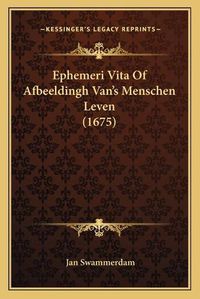 Cover image for Ephemeri Vita of Afbeeldingh Vanacentsa -A Centss Menschen Leven (1675)