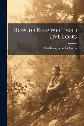 Cover image for How to Keep Well and Live Long
