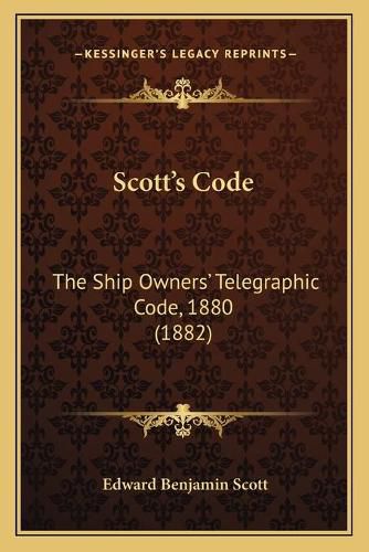 Scott's Code: The Ship Owners' Telegraphic Code, 1880 (1882)