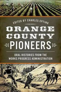 Cover image for Orange County Pioneers: Oral Histories from the Works Progress Administration