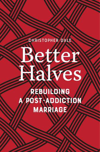 Cover image for Better Halves: Rebuilding a Post-Addiction Marriage