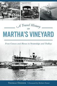 Cover image for Travel History of Martha's Vineyard: From Canoes and Horses to Steamships and Trolleys