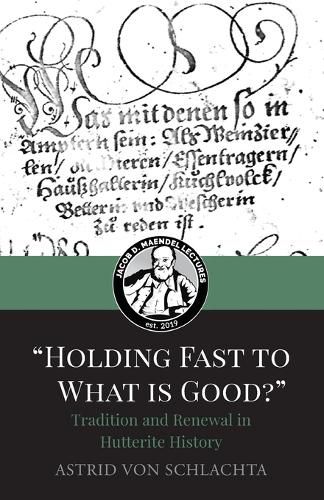 Cover image for "Holding Fast to What is Good?" Tradition and Renewal in Hutterite History