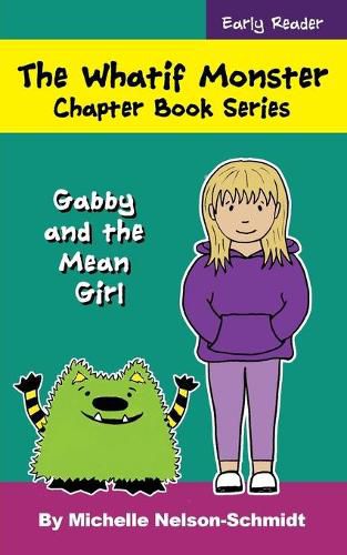 The Whatif Monster Chapter Book Series: Gabby and the Mean Girl