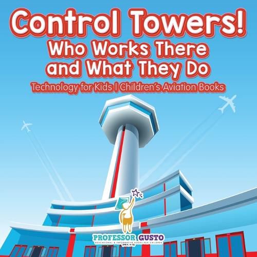 Cover image for Control Towers! Who Works There and What They Do - Technology for Kids - Children's Aviation Books