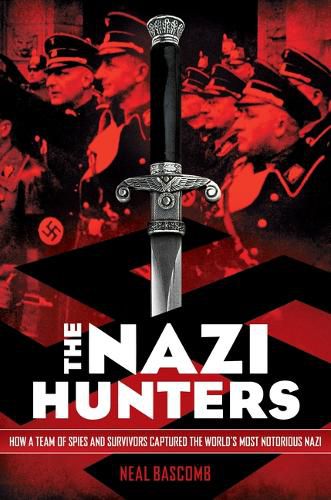 Cover image for The Nazi Hunters: How a Team of Spies and Survivors Captured the World's Most Notorious Nazi