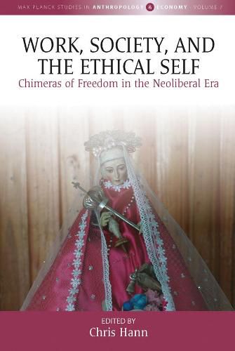 Cover image for Work, Society, and the Ethical Self: Chimeras of Freedom in the Neoliberal Era