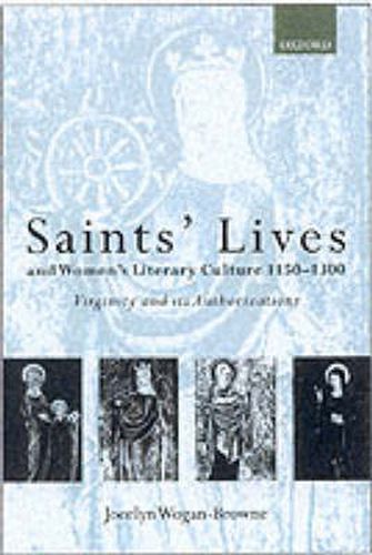 Cover image for Saints' Lives and Women's Literary Culture, 1150-1300: Virginity and its Authorizations