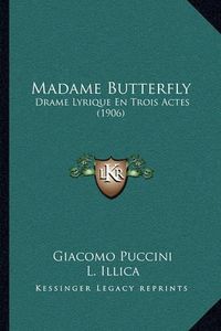 Cover image for Madame Butterfly: Drame Lyrique En Trois Actes (1906)