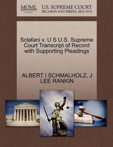 Cover image for Sclafani V. U S U.S. Supreme Court Transcript of Record with Supporting Pleadings