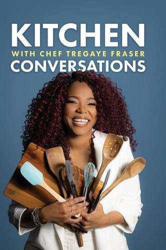 Cover image for Kitchen Conversations with Chef Tregaye: A collection of delicious soul food fused recipes