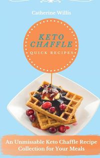 Cover image for Keto chaffle Quick Recipes: An Unmissable Keto Chaffle Recipe Collection for Your Meals