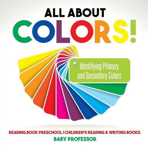 Cover image for All About Colors! Identifying Primary and Secondary Colors - Reading Book Preschool Children's Reading & Writing Books
