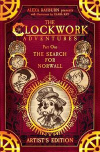 Cover image for The Clockwork Adventures: Part One, The Search for Norwall: The Artist's Edition