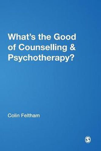 What's the Good of Counselling and Psychotherapy?: The Benefits Explained