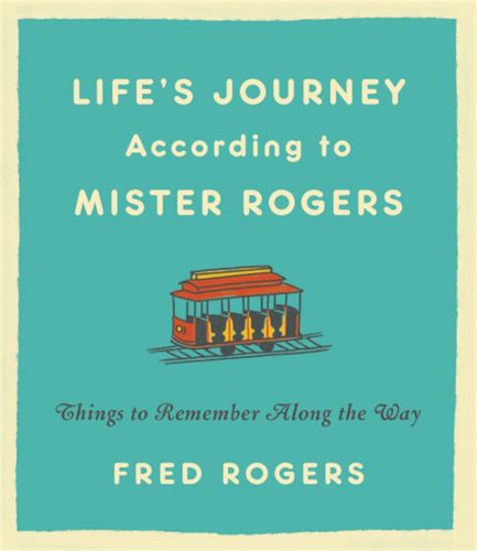 Life's Journeys According to Mister Rogers (Revised): Things to Remember Along the Way