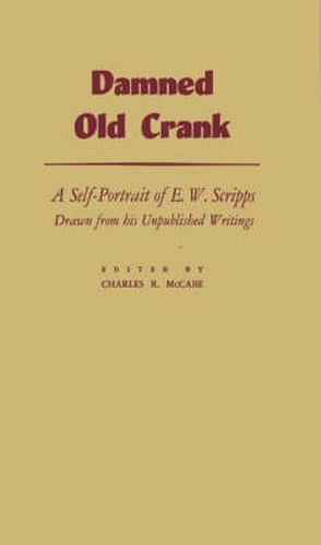 Cover image for Damned Old Crank: A Self-Portrait of E.W. Scripps Drawn from his Unpublished Writings