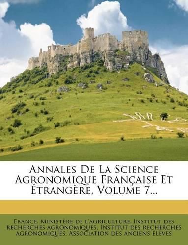 Annales de La Science Agronomique Fran Aise Et Trang Re, Volume 7...