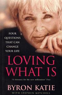 Cover image for Loving What Is: Four Questions That Can Change Your Life