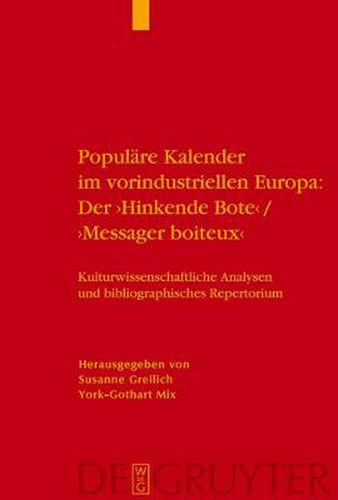 Cover image for Populare Kalender Im Vorindustriellen Europa: Der 'Hinkende Bote'/'Messager Boiteux': Kulturwissenschaftliche Analysen Und Bibliographisches Repertorium. Ein Handbuch