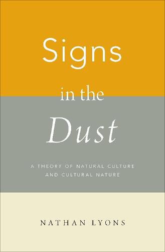 Cover image for Signs in the Dust: A Theory of Natural Culture and Cultural Nature