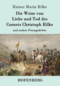 Cover image for Die Weise von Liebe und Tod des Cornets Christoph Rilke: und andere Prosagedichte