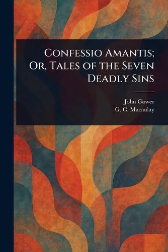 Cover image for Confessio Amantis; Or, Tales of the Seven Deadly Sins