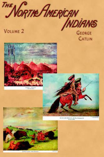 Cover image for North American Indians: Being Letters and Notes on Their Manners, Customs, and Conditions, Written During Eight Years' Travel Amongst the Wild