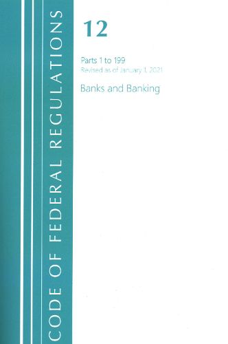 Cover image for Code of Federal Regulations, Title 12 Banks and Banking 1-199, Revised as of January 1, 2021