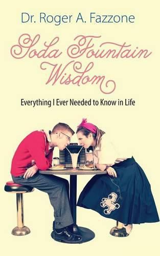 Cover image for Soda Fountain Wisdom: Everything I Ever Needed to Know in Life