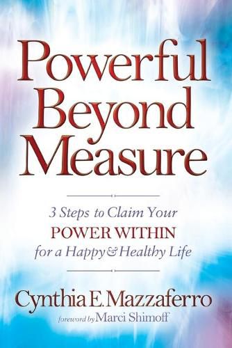 Cover image for Powerful Beyond Measure: 3 Steps to Claim Your Power Within for a Happy & Healthy Life