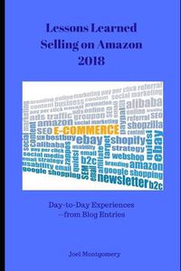 Cover image for Lessons Learned Selling on Amazon-2018: Day-To-Day Experiences in First Full Year as an Amazon Seller.