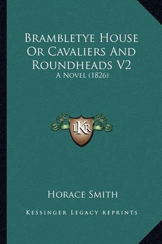 Cover image for Brambletye House or Cavaliers and Roundheads V2: A Novel (1826)