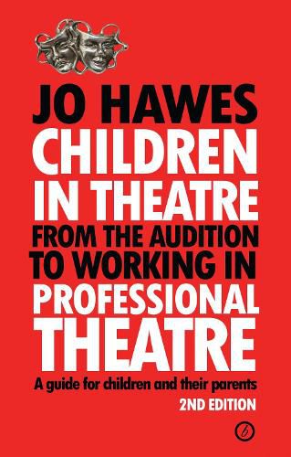 Cover image for Children in Theatre: From the audition to working in professional theatre - A guide for children and their parents: Second Edition