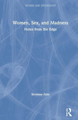 Women, Sex, and Madness: Notes from the Edge