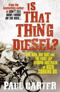 Cover image for Is That Thing Diesel?: One man, one bike and the first lap around Australia on used cooking oil