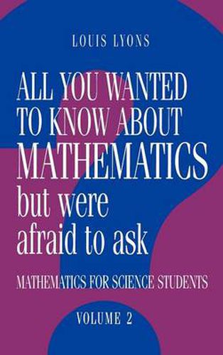 Cover image for All You Wanted to Know about Mathematics but Were Afraid to Ask: Volume 2: Mathematics for Science Students