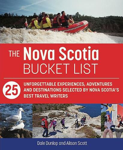 Cover image for The Nova Scotia Bucket List: 25 Unforgettable Experiences, Adventures and Destinations Selected by Nova Scotia's Best Travel Writers